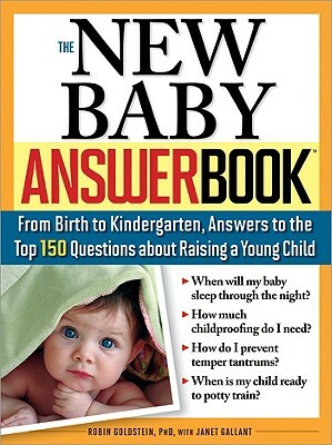 The New Baby Answer Book: From Birth to Kindergarten, Answers to the Top 150 Questions about Raising a Young Child by Robin Goldstein, Janet Gallant