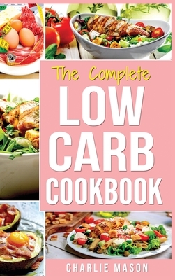 Low Carb Diet Recipes Cookbook: Easy Weight Loss With Delicious Simple Best Ketogenic Recipes To Cook: Low Carb Snacks Food Cookbook Weight Loss Low C by Charlie Mason