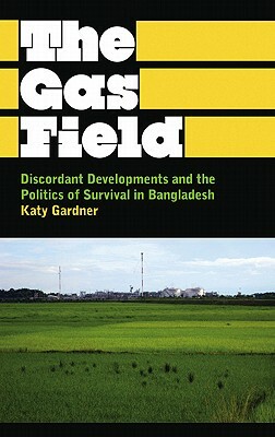 Discordant Development: Global Capitalism and the Struggle for Connection in Bangladesh by Katy Gardner