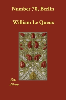 Number 70, Berlin by William Le Queux