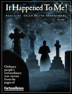 Fortean Times: It Happened to Me vol.1 by Jen Ogilvie, Paul Sieveking, David Sutton