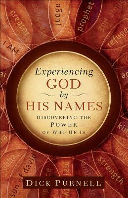 Experiencing God by His Names: Discovering the Power of Who He Is by Dick Purnell