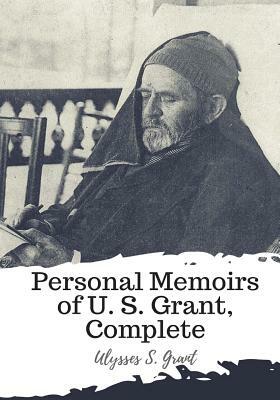 Personal Memoirs of U. S. Grant, Complete by Ulysses S. Grant