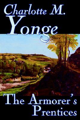 The Armorer's Prentices by Charlotte M. Yonge, Fiction, Classics, Historical, Romance by Charlotte Mary Yonge