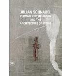 Julian Schnabel: Permanently Becoming and the Architecture of Seeing by Norman Rosenthal, Emily Ligniti