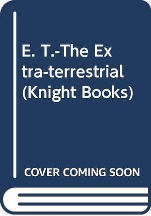 E. T.-The Extra-terrestrial by William Kotzwinkle, William Kotzwinkle