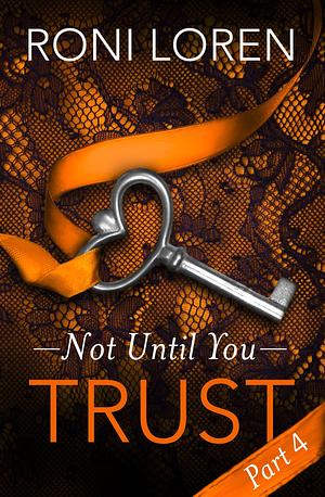 Trust: Not Until You, Part 4 by Roni Loren