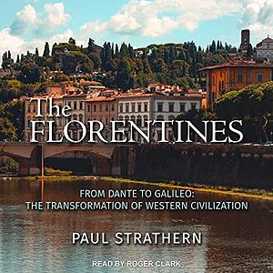 The Florentines: From Dante to Galileo: The Transformation of Western Civilization by Paul Strathern