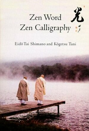 Zen Word, Zen Calligraphy by Eido Tai Shimano, Kogetsu Tani