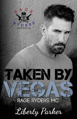 Taken by Vegas: Rage Ryders MC by Liberty Parker