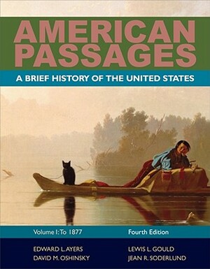 American Passages: A History of the United States, Volume 1: To 1877, Brief by David M. Oshinsky, Edward L. Ayers, Lewis L. Gould