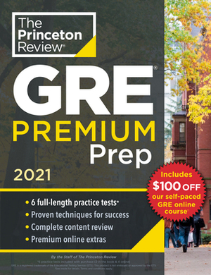 Princeton Review GRE Premium Prep, 2021: 6 Practice Tests + Review & Techniques + Online Tools by The Princeton Review