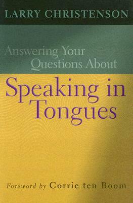 Answering Your Questions about Speaking in Tongues by Larry Christenson