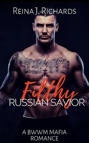 Filthy Russian Savior by Reina J. Richards