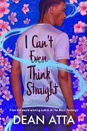 I Can't Even Think Straight: A queer coming of age story by Dean Atta