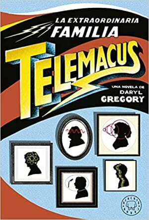 La extraordinaria familia Telemacus by Daryl Gregory