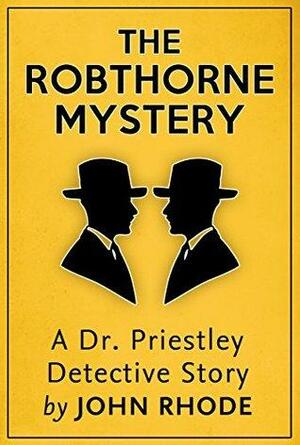 The Robthorne Mystery: A Dr. Priestley Detective Story by John Rhode