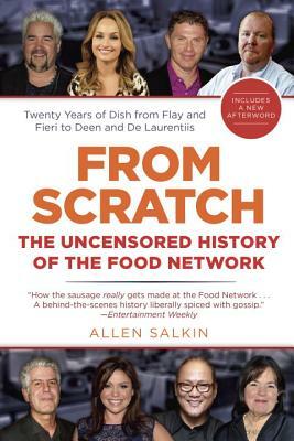 From Scratch: The Uncensored History of the Food Network by Allen Salkin