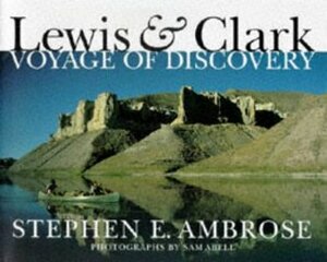 Lewis & Clark: Voyage of Discovery by Sam Abell, Stephen E. Ambrose