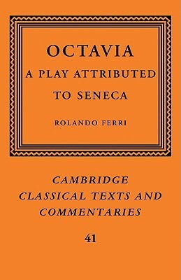 Octavia: A Play Attributed to Seneca by Rolando Ferri, Ferri Rolando