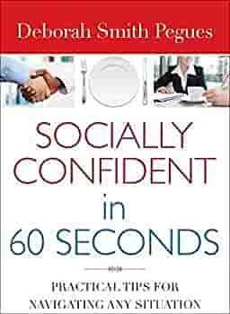 Socially Confident in 60 Seconds: Practical Tips for Navigating Any Situation by Deborah Smith Pegues, Deborah Smith Pegues