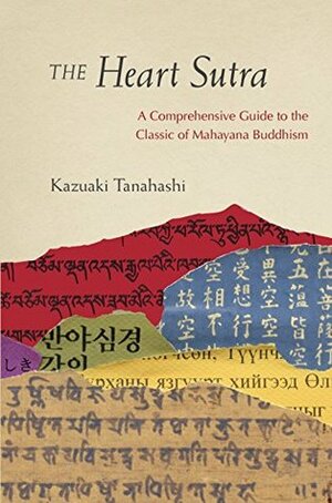 The Heart Sutra: A Comprehensive Guide to the Classic of Mahayana Buddhism by Roshi Joan Halifax, Kazuaki Tanahashi