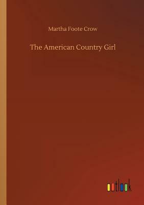 The American Country Girl by Martha Foote Crow