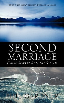 Second Marriage - Calm Seas or Raging Storm by Phil Gardner