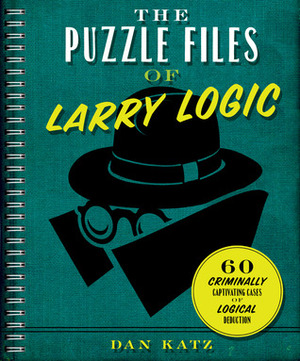 The Puzzle Files of Larry Logic by Dan Katz