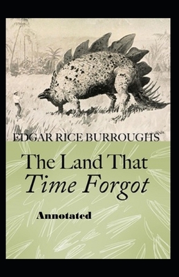 The Land That Time Forgot Annotated by Edgar Rice Burroughs