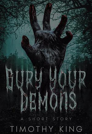 Bury your demons by Timothy King