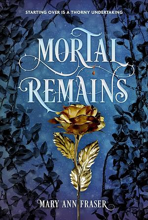 Mortal Remains by Mary Ann Fraser