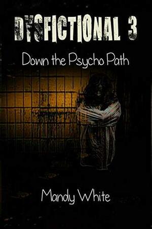 Dysfictional 3: Down the Psycho Path (Dysfunctional Fiction) by Mandy White