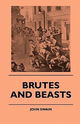 Brutes And Beasts by John Swain