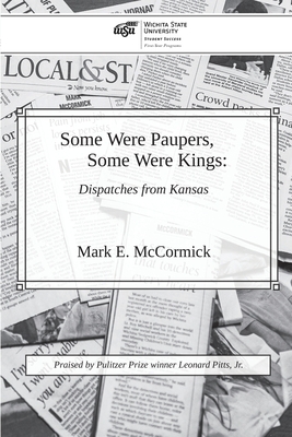 Some Were Paupers, Some Were Kings: Dispatches from Kansas by Mark E. McCormick