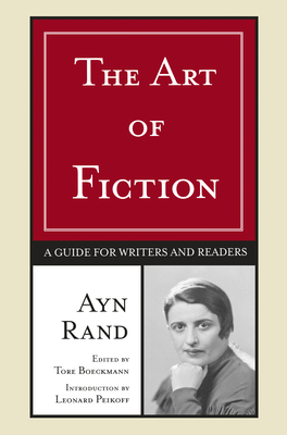 The Art of Fiction: A Guide for Writers and Readers by Ayn Rand