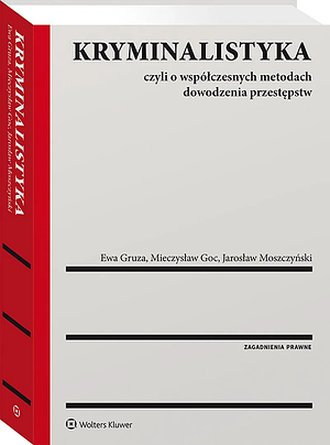 Kryminalistyka, czyli o współczesnych metodach dowodzenia przestępstw by Wolters Kluwer Polska