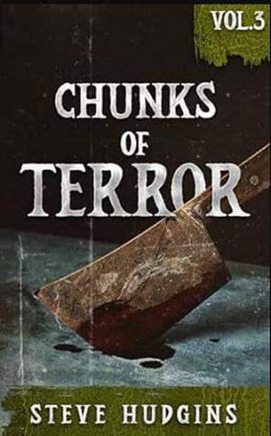 Chunks of Terror Vol 3 by Steve Hudgins