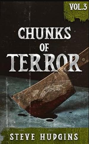 Chunks of Terror Vol. 3 by Steve Hudgins