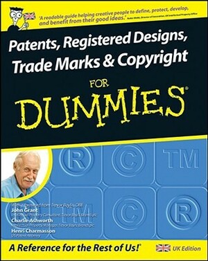 Patents, Registered Designs, Trade Marks And Copyright For Dummies (For Dummies) by John Grant