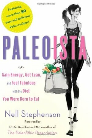 Paleoista: Gain Energy, Get Lean, and Feel Fabulous With the Diet You Were Born to Eat by S. Boyd Eaton, Nell Stephenson