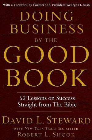 Doing Business by the Good Book: Fifty-Two Lessons on Success Sraight from the Bible by David L. Steward, David L. Steward