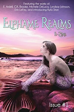 Elphame Realms E-Zine: Issue #1 by C.K. Brooke, E. Ardell, Erin LeFey, Kyla Stan, Michele DeLuca, Lyndsay Johnson