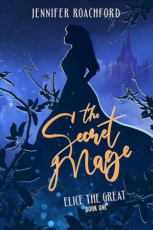 The Secret Mage by Jennifer Roachford