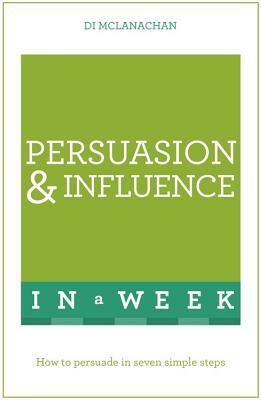 Persuasion & Influence in a Week by Di McLanachan