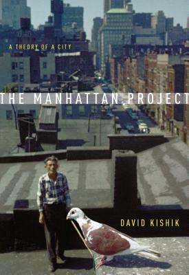 The Manhattan Project: A Theory of a City by David Kishik