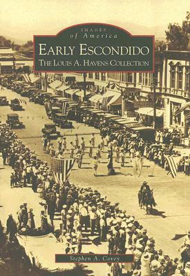 Early Escondido: The Louis A. Havens Collection by Stephen A. Covey