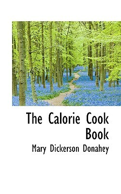 The Calorie Cook Book by Mary Dickerson Donahey