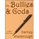 On Bullies & Gods by Harvey Stanbrough