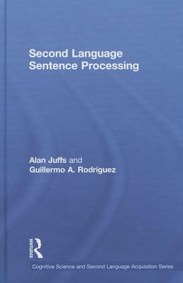 Second Language Sentence Processing by Guillermo A. Rodríguez, Alan Juffs